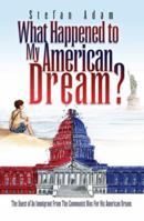 What Happened to My American Dream? 1425746373 Book Cover