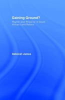Gaining Ground?: Rights and Property in South African Land Reform 0415420318 Book Cover