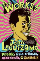 The Works of John Leguizamo: Freak, Spic-o-rama, Mambo Mouth, and Sexaholix 0060520701 Book Cover