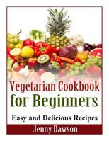 Vegetarian Cookbook for Beginners 1495431460 Book Cover