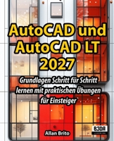 AutoCAD und AutoCAD LT: Grundlagen Schritt für Schritt lernen mit praktischen Übungen für Einsteiger (German Edition) B0GY6MR6P4 Book Cover