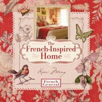 The French-Inspired Home, with French General 1600596770 Book Cover