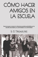 CÓMO HACER AMIGOS EN LA ESCUELA: Secretos para construir relaciones sociales saludables en la escuela secundaria, la universidad o la universidad (ENCOURAGEMENT BOOK SERIES) (Spanish Edition) B0CQJYWLMP Book Cover