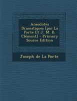 Anecdotes Dramatiques [par La Porte Et J. M. B. Clément] 1021263443 Book Cover