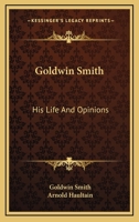 Goldwin Smith, his life and opinions 1015324258 Book Cover
