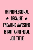 HR Professional Because Freaking Awesome is not an Official Job Title: Coworker Office Funny Gag Notebook Wide Ruled Lined Journal 6x9 Inch ( Legal ruled ) Family Gift Idea Mom Dad or Kids in Holidays 167394082X Book Cover