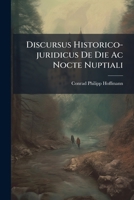 Discursus Historico-juridicus De Die Ac Nocte Nuptiali 1175065196 Book Cover