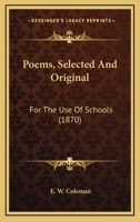 Poems, Selected And Original: For The Use Of Schools 1104243547 Book Cover