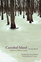 Cannibal Island: Death in a Siberian Gulag (Human Rights and Crimes against Humanity) 0691130833 Book Cover
