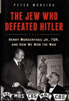 The Jew Who Defeated Hitler: Henry Morgenthau Jr., FDR, and How We Won The War 1616149582 Book Cover