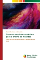 O uso da mec�nica qu�ntica para o ensino de matrizes 6202806257 Book Cover