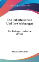Die Pubert�tsdr�se Und Ihre Wirkungen: F�r Biologen Und �rzte (Classic Reprint) 1168475392 Book Cover