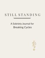 Still Standing: A Sobriety Journal for Breaking Cycles B0GBMMRNCM Book Cover