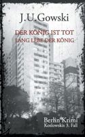 Der König ist tot. Lang lebe der König.: Koslowskis 3. Fall - Ein Berlin Krimi 3740750154 Book Cover