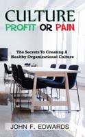 Culture- Profit or Pain: The Secrets to Creating a Healthy Organizational Culture 0976345889 Book Cover