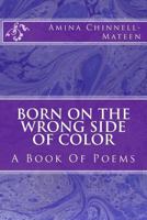 Born on the Wrong Side of Color 1978383274 Book Cover