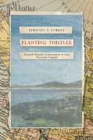 Planting Thistles: Scottish Islander Colonization in Late Victorian Canada 0774870974 Book Cover