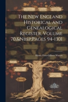 The New England Historical and Genealogical Register, Volume 70, Pages 94-1301 102205550X Book Cover