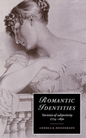 Romantic Identities: Varieties of Subjectivity, 1774-1830 (Cambridge Studies in Romanticism) 0521027101 Book Cover