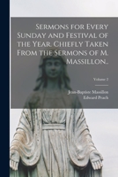 Sermons for Every Sunday and Festival of the Year. Chiefly Taken From the Sermons of M. Massillon..; Volume 2 1018544577 Book Cover