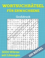 200 Wortsuchrätsel für Erwachsene - Großdruck - 3000 Wörter - mit Lösungen: Suchsel Rätselbuch für anspruchsvolle Denksportler und Senioren (German Edition) B0C63RZMRH Book Cover