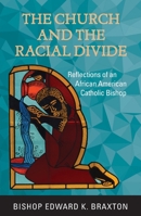 The Church and the Racial Divide: Reflections of an African American Catholic Bishop 1626984069 Book Cover