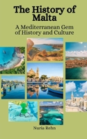 The History of Malta: A Mediterranean Gem of History and Culture B0C9H3Z4DN Book Cover