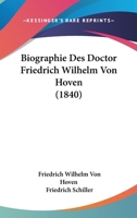 Biographie Des Doctor Friedrich Wilhelm Von Hoven, Konigl. Baier'schen Ober-Medicinalraths, Mitglieds Mehrerer Gelehrten Gesellschaften Und Ehrenb�rgers Von N�rnberg: Von Ihm Selbst Geschrieben Und We 1104040891 Book Cover