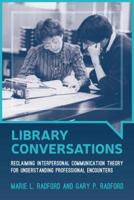 Library Conversations: Reclaiming Interpersonal Communication Theory for Understanding Professional Encounters 0838914845 Book Cover