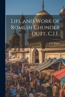 Life and Work of Romesh Chunder Dutt, C.I.E. 1021457477 Book Cover