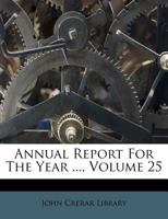 Annual Report For The Year ..., Volume 25 1178847578 Book Cover