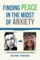 Finding Peace in the Midst of Anxiety: A Christian Guide to Overcoming Anxiety and Worry B0C1RNFXYZ Book Cover