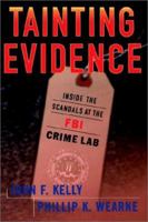 Tainting Evidence : Behind the Scandals at the FBI Crime Lab