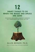 12 Smart Things to Do When the Booze and Drugs Are Gone: Choosing Emotional Soriety through Self-Awareness and Right Action 159285821X Book Cover