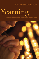 Yearning: Authentic Transformation, Young Adults, and the Church 0819228680 Book Cover