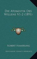Die Atomistik Des Willens V1-2 (1891) 1168489490 Book Cover