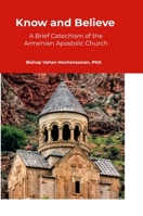 Know and Believe: A Brief Catechism of the Armenian Apostolic Church 1257847929 Book Cover