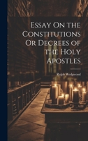 Essay On the Constitutions Or Decrees of the Holy Apostles 1022731610 Book Cover