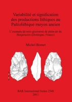 Variabilit� et signification des productions lithiques au Pal�olithique moyen ancien: L'exemple de trois gisements de plein-air du Bergeracois (Dordogne, France) 1407311689 Book Cover