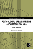 Postcolonial-Urban-Maritime Architecture in Asia: Tidal Grounds (Routledge Contemporary Asia Series) 1041213158 Book Cover