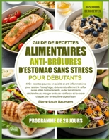 GUIDE DE RECETTES ALIMENTAIRES ANTI-BRÛLURES D’ESTOMAC SANS STRESS POUR DÉBUTANTS: 400+ recettes pauvres en acidité et anti-inflammatoires pour ... éviter les aliments (French Edition) B0GYPJXYBF Book Cover