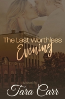 The Last Worthless Evening: A Steamy Standalone Small Town Romance 1985653184 Book Cover