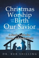 Christmas Worship and the Birth of Our Savior: A Study Guide for Groups and Individuals 1300982837 Book Cover