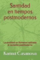 Santidad en tiempos postmodernos: La santidad en Romanos aplicada al contexto postmoderno 1654935506 Book Cover