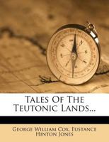 Tales of the Teutonic Lands 1358190275 Book Cover