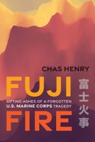 Fuji Fire: Sifting Ashes of a Forgotten U.S. Marine Corps Tragedy 1640126457 Book Cover
