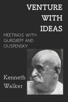 Venture With Ideas: Meetings With Gurdjieff And Ouspensky 1091714665 Book Cover