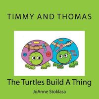 Timmy and Thomas: The Turtles Build A Thing 1501085921 Book Cover