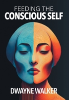Feeding the Conscious Self 1038337925 Book Cover