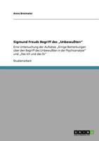 Sigmund Freuds Begriff des „Unbewußten": Eine Untersuchung der Aufsätze „Einige Bemerkungen über den Begriff des Unbewußten in der Psychoanalyse" und „Das Ich und das Es" 3640880579 Book Cover